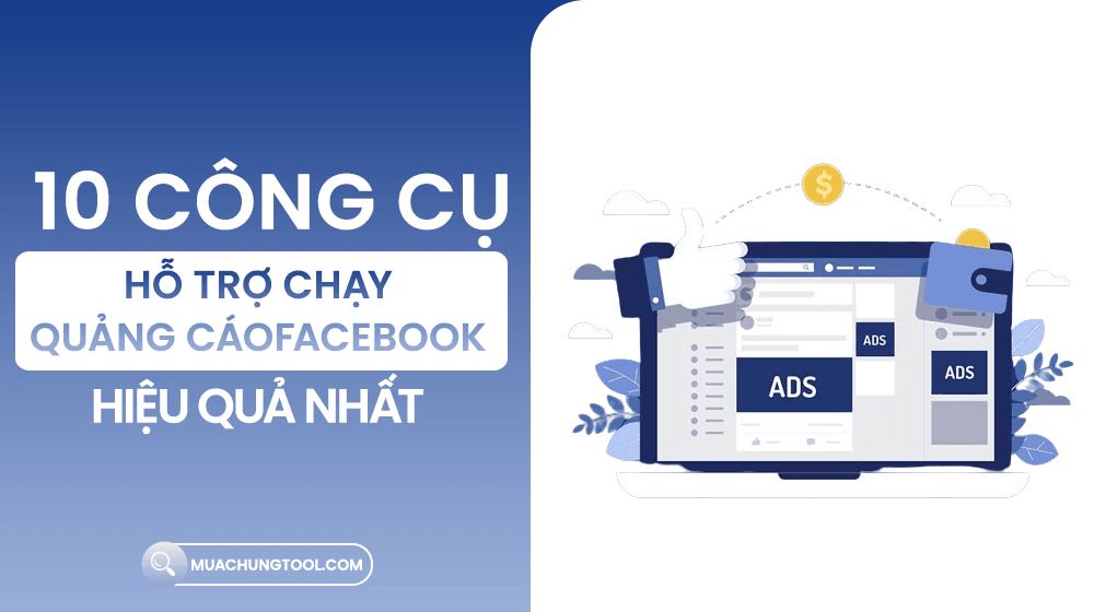 Công Cụ Hỗ Trợ Chạy Quảng Cáo Facebook