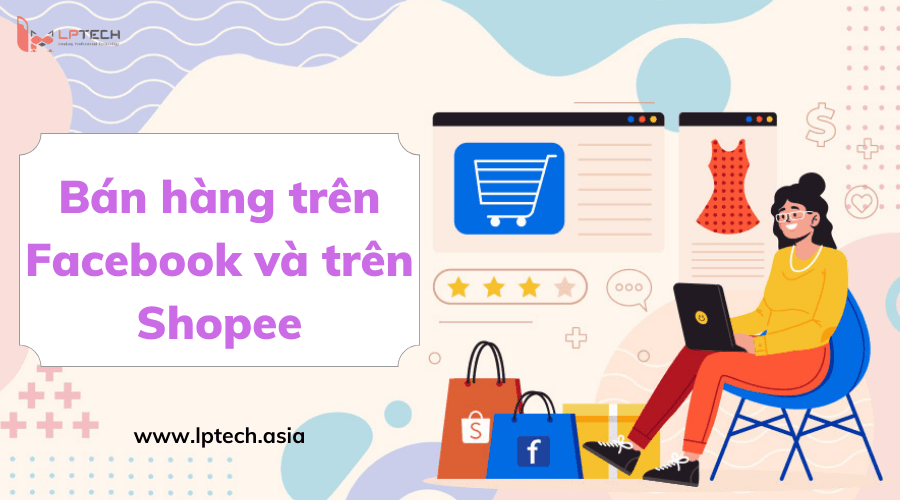 So Sánh Mức Độ Hiệu Quả Bán Hàng Giữa Facebook & Shopee 4 so sánh giữa facebook và shopee So sánh bán hàng trên Facebook và Shopee