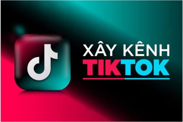 xay kenh tiktok